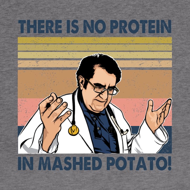 Vintage There Is No Protein In Mashed Potato Dr Younan Nowzaradan by Ahana Hilenz